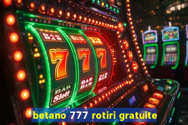 betano 777 rotiri gratuite